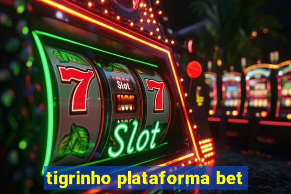 tigrinho plataforma bet